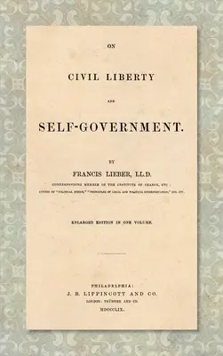 On Civil Liberty and Self-Government (1859): Ediție mărită într-un singur volum - On Civil Liberty and Self-Government (1859): Enlarged edition in one volume