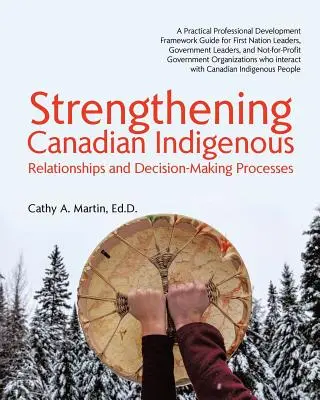 Consolidarea indigenilor canadieni: Relații și procese de luare a deciziilor - Strengthening Canadian Indigenous: Relationships and Decision-Making Processes