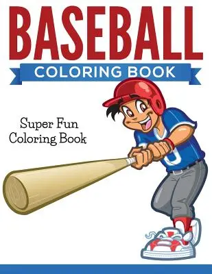 Baseball Carte de colorat: Carte de colorat super distractivă - Baseball Coloring Book: Super Fun Coloring Book