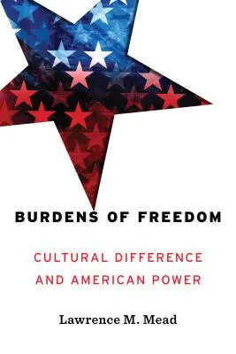 Povara libertății: Diferența culturală și puterea americană - Burdens of Freedom: Cultural Difference and American Power
