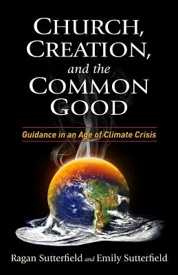 Biserica, creația și binele comun: Îndrumare într-o epocă a crizei climatice - Church, Creation, and the Common Good: Guidance in an Age of Climate Crisis