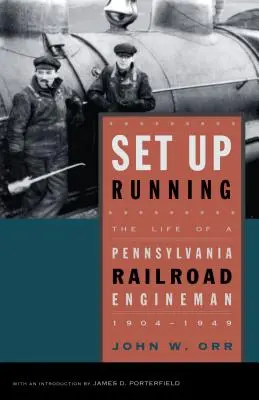 Set Up Running: The Life of a Pennsylvania Railroad Engineman, 1904-1949 (Viața unui mecanic de locomotivă din Pennsylvania) - Set Up Running: The Life of a Pennsylvania Railroad Engineman, 1904-1949