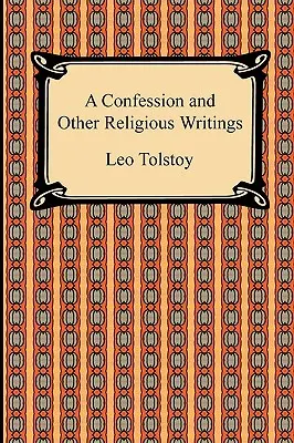 O mărturisire și alte scrieri religioase - A Confession and Other Religious Writings