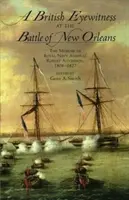 Un martor ocular britanic la bătălia de la New Orleans: Memoriile amiralului Marinei Regale Robert Aitchison, 1808-1827 - A British Eyewitness at the Battle of New Orleans: The Memoir of Royal Navy Admiral Robert Aitchison, 1808-1827
