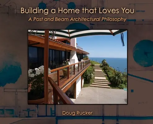 Building a Home that Loves You: O filosofie arhitecturală Post and Beam - Building a Home that Loves You: A Post and Beam Architectural Philosophy