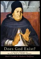 Dumnezeu există?: Un dialog socratic despre cele cinci căi ale lui Toma de Aquino - Does God Exist?: A Socratic Dialogue on the Five Ways of Thomas Aquinas