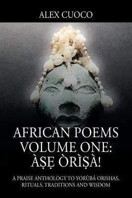 Volumul unu de poezii africane: ṣẹ rṣ! O antologie de laudă pentru Yorb Orishas, ritualuri, tradiții și înțelepciune - African Poems Volume One: ṣẹ rṣ!: A Praise Anthology to Yorb Orishas, Rituals, Traditions and Wisdom