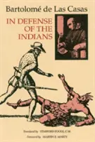 În apărarea indienilor: The Defense of the Most Reverend Lord, Don Fray Bartolome de Las Casas, of the Order of Preachers, Late Bishop of Chia - In Defense of the Indians: The Defense of the Most Reverend Lord, Don Fray Bartolome de Las Casas, of the Order of Preachers, Late Bishop of Chia