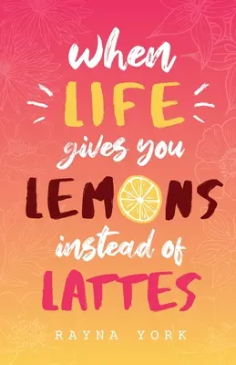 Când viața îți dă lămâi în loc de latte - When Life Gives You Lemons Instead Of Lattes