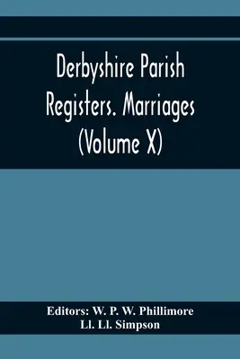 Derbyshire Parish Registers. Căsătorii (Volumul X) - Derbyshire Parish Registers. Marriages (Volume X)