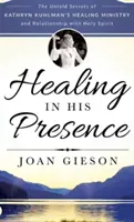 Vindecarea în prezența Sa: Secretele neștiute ale misiunii de vindecare a lui Kathryn Kuhlman și ale relației cu Duhul Sfânt - Healing in His Presence: The Untold Secrets of Kathryn Kuhlman's Healing Ministry and Relationship with Holy Spirit