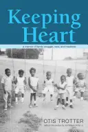 Keeping Heart: A Memoir of Family Struggle, Race, and Medicine (Memorii despre lupta familială, rasă și medicină) - Keeping Heart: A Memoir of Family Struggle, Race, and Medicine