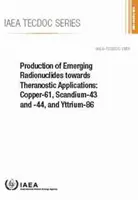 Producția de radionuclizi emergenți pentru aplicații teranozice: Copper-61, Scandium-43 și -44 și Yttrium-86: IAEA Tecdoc nr. 1955 - Production of Emerging Radionuclides Towards Theranostic Applications: Copper-61, Scandium-43 and -44, and Yttrium-86: IAEA Tecdoc No. 1955