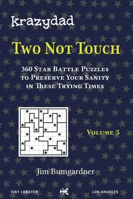 Krazydad Two Not Touch Volumul 5: 360 de puzzle-uri Star Battle pentru a-ți păstra sănătatea mintală în aceste vremuri dificile - Krazydad Two Not Touch Volume 5: 360 Star Battle Puzzles to Preserve Your Sanity in These Trying Times