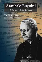 Annibale Bugnini: Reformator al Liturghiei - Annibale Bugnini: Reformer of the Liturgy