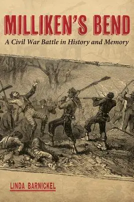 Milliken's Bend: o bătălie din Războiul Civil în istorie și memorie - Milliken's Bend: A Civil War Battle in History and Memory