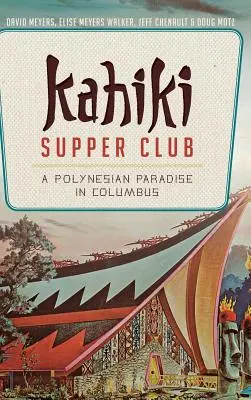 Kahiki Supper Club: Un paradis polinezian în Columbus - Kahiki Supper Club: A Polynesian Paradise in Columbus