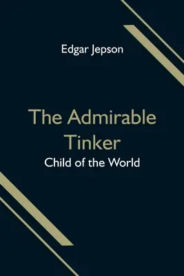 Admirabilul Tinker; Copilul lumii - The Admirable Tinker; Child of the World
