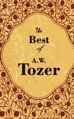 Cele mai bune cărți ale lui A. W. Tozer - The Best Of A. W. Tozer