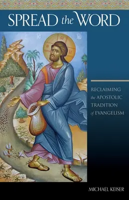 Spread the Word: Revendicarea tradiției apostolice a evanghelizării - Spread the Word: Reclaiming the Apostolic Tradition of Evangelism