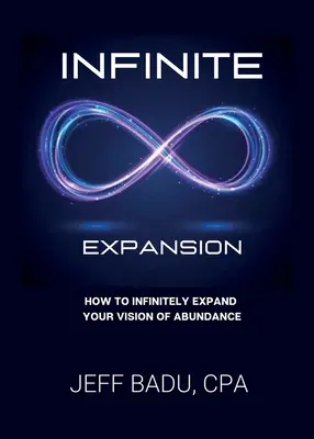 Infinite Expansion: Cum să-ți extinzi la infinit viziunea asupra abundenței - Infinite Expansion: How To Infinitely Expand Your Vision Of Abundance