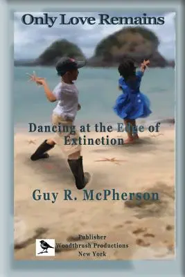 Doar dragostea rămâne: Dansând la limita extincției (Dancing at the Edge of Extinction) - Only Love Remains: Dancing at the Edge of Extinction