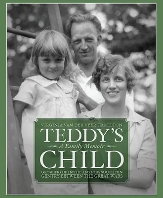 Copilul lui Teddy: Crescând în nobilimea sudică neliniștită între Marile Războaie - Teddy's Child: Growing Up in the Anxious Southern Gentry Between the Great Wars