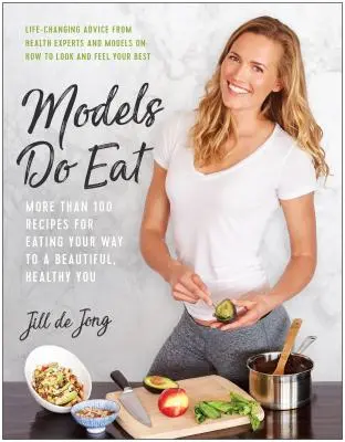 Modelele mănâncă: More Than 100 Recipes for Eating Your Way to a Beautiful, Healthy You (Mai mult de 100 de rețete pentru o viață frumoasă și sănătoasă) - Models Do Eat: More Than 100 Recipes for Eating Your Way to a Beautiful, Healthy You