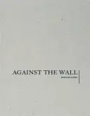 Marlene Dumas: Împotriva zidului - Marlene Dumas: Against the Wall