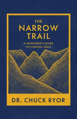 The Narrow Trail: Ghidul unui rătăcitor pentru găsirea lui Iisus - The Narrow Trail: A Wanderer's Guide to Finding Jesus
