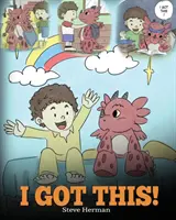 I Got This! A Dragon Book To Teach Kids That They Can Handle Everything. O poveste drăguță pentru copii pentru a le da copiilor încredere în mâini - I Got This!: A Dragon Book To Teach Kids That They Can Handle Everything. A Cute Children Story to Give Children Confidence in Hand