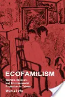 Ecofamilism: Femeile, religia și protecția mediului în Taiwan - Ecofamilism: Women, Religion, and Environmental Protection in Taiwan