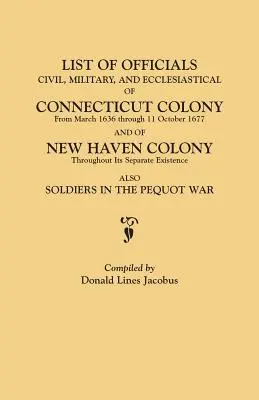 Lista funcționarilor, civili, militari și ecleziastici, din colonia Connecticut din martie 1636 până la 11 octombrie 1677 și din colonia New Haven până la 11 octombrie 1677 - List of Officials, Civil, Military, and Ecclesiastical, of Connecticut Colony from March 1636 Through 11 October 1677 and of New Haven Colony Througho