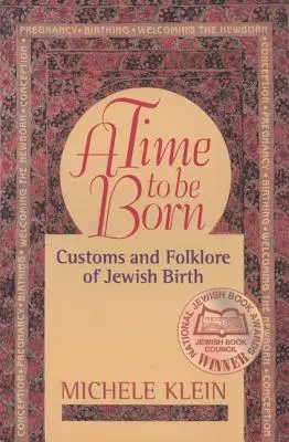 A Time to Be Born: Obiceiuri și folclor al nașterii evreiești - A Time to Be Born: Customs and Folklore of Jewish Birth