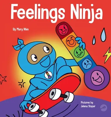 Feelings Ninja: O carte socială, emoțională pentru copii despre recunoașterea și identificarea sentimentelor tale, triste, furioase, fericite - Feelings Ninja: A Social, Emotional Children's Book About Recognizing and Identifying Your Feelings, Sad, Angry, Happy