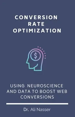 Conversion Rate Optimization: Utilizarea neuroștiinței și a datelor pentru creșterea conversiilor web - Conversion Rate Optimization: Using Neuroscience And Data To Boost Web Conversions