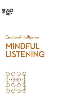 Ascultarea atentă (HBR Emotional Intelligence Series) - Mindful Listening (HBR Emotional Intelligence Series)