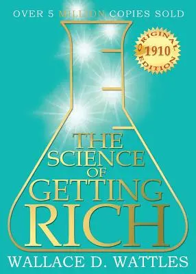 Știința de a deveni bogat: Ediția originală din 1910 - The Science of Getting Rich: 1910 Original Edition