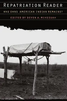 Repatriation Reader: Cui aparțin rămășițele indienilor americani? - Repatriation Reader: Who Owns American Indian Remains?