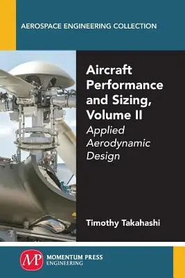 Performanța și dimensionarea aeronavelor, volumul II: Proiectare aerodinamică aplicată - Aircraft Performance and Sizing, Volume II: Applied Aerodynamic Design