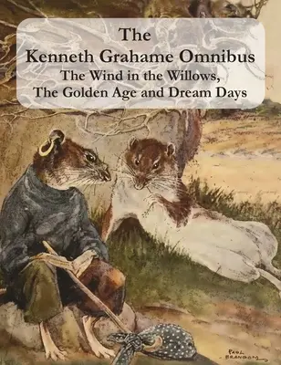 Omnibusul Kenneth Grahame: The Wind in the Willows, The Golden Age și Dream Days (inclusiv The Reluctant Dragon
