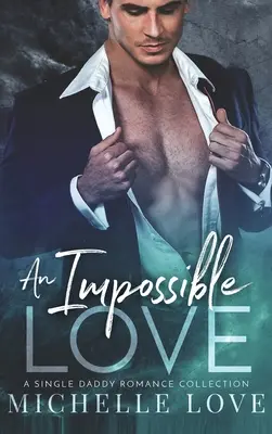 O dragoste imposibilă: O colecție Single Daddy Romance - An Impossible Love: A Single Daddy Romance Collection