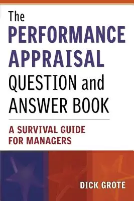 The Performance Appraisal Question and Answer Book: Un ghid de supraviețuire pentru manageri - The Performance Appraisal Question and Answer Book: A Survival Guide for Managers