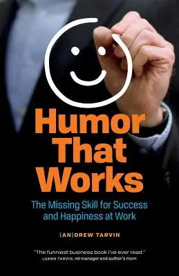Umorul care funcționează: Abilitatea care lipsește pentru succesul și fericirea la locul de muncă - Humor That Works: The Missing Skill for Success and Happiness at Work
