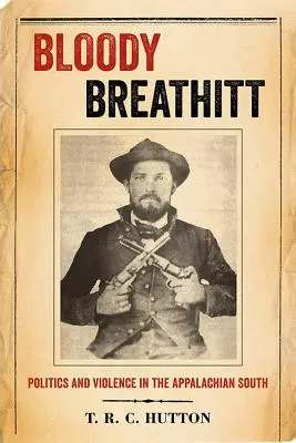 Bloody Breathitt: Politică și violență în sudul Apalașilor - Bloody Breathitt: Politics and Violence in the Appalachian South