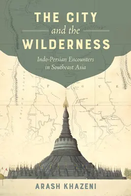 Orașul și sălbăticia, 29: Întâlniri indo-persane în Asia de Sud-Est - The City and the Wilderness, 29: Indo-Persian Encounters in Southeast Asia
