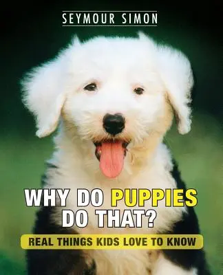 De ce fac cățeii asta?: Lucruri reale pe care copiii adoră să le știe - Why Do Puppies Do That?: Real Things Kids Love to Know