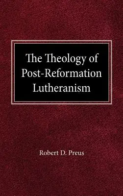 Teologia luteranismului post-reformă: Un studiu de prolegomene teologice - The Theology of Post-Reformation Lutheranism: A Study of Theological Prolegomena