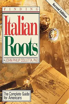 Găsirea rădăcinilor italiene. Ghidul complet pentru americani. Ediția a doua - Finding Your Italian Roots. The Complete Guide for Americans. Second Edition