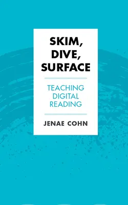 Skim, Dive, Surface: Predarea lecturii digitale - Skim, Dive, Surface: Teaching Digital Reading